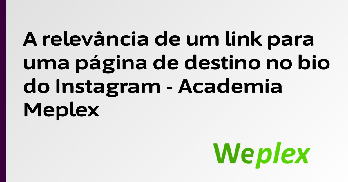 A relevância de um link para uma página de destino no bio do Instagram - Academia Meplex