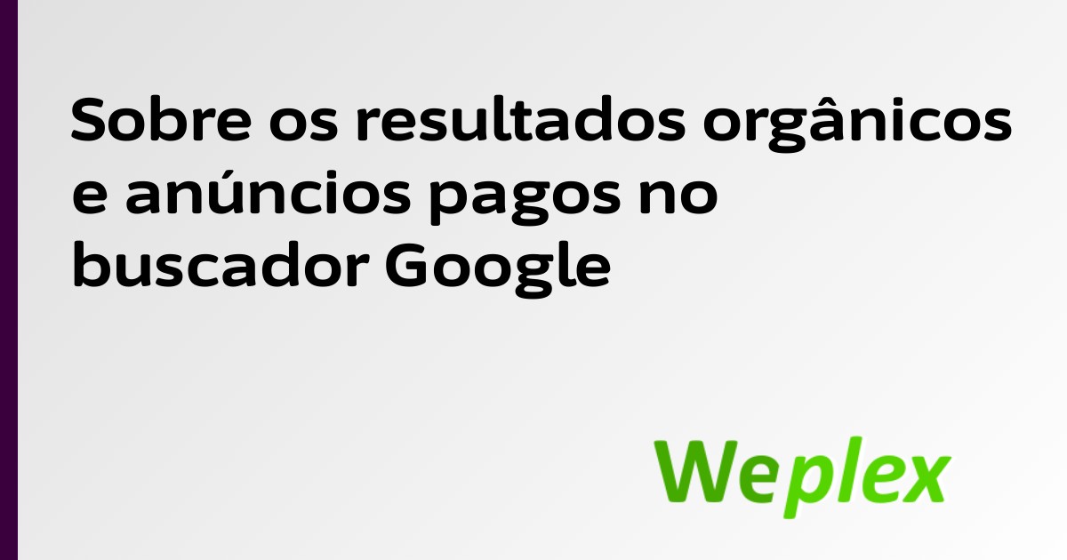 Sobre os resultados orgânicos e anúncios pagos no buscador Google