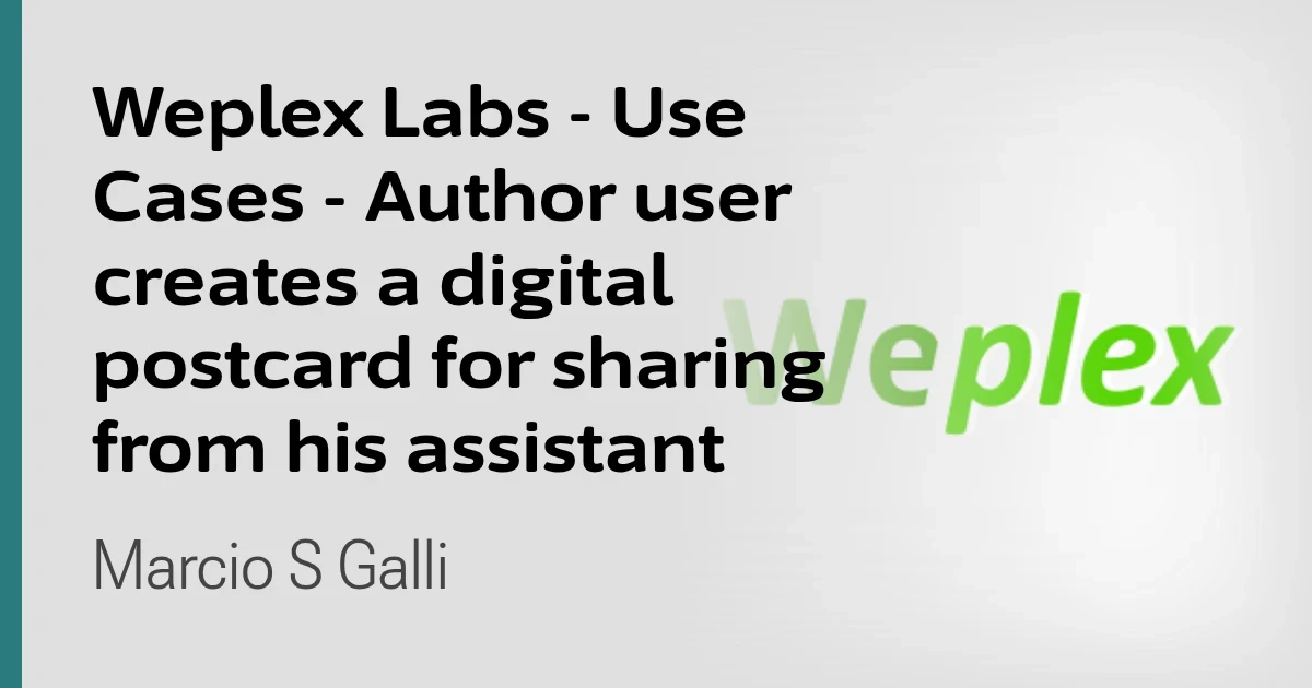 Weplex Labs - Use Cases - Author user creates a digital postcard for sharing from his assistant