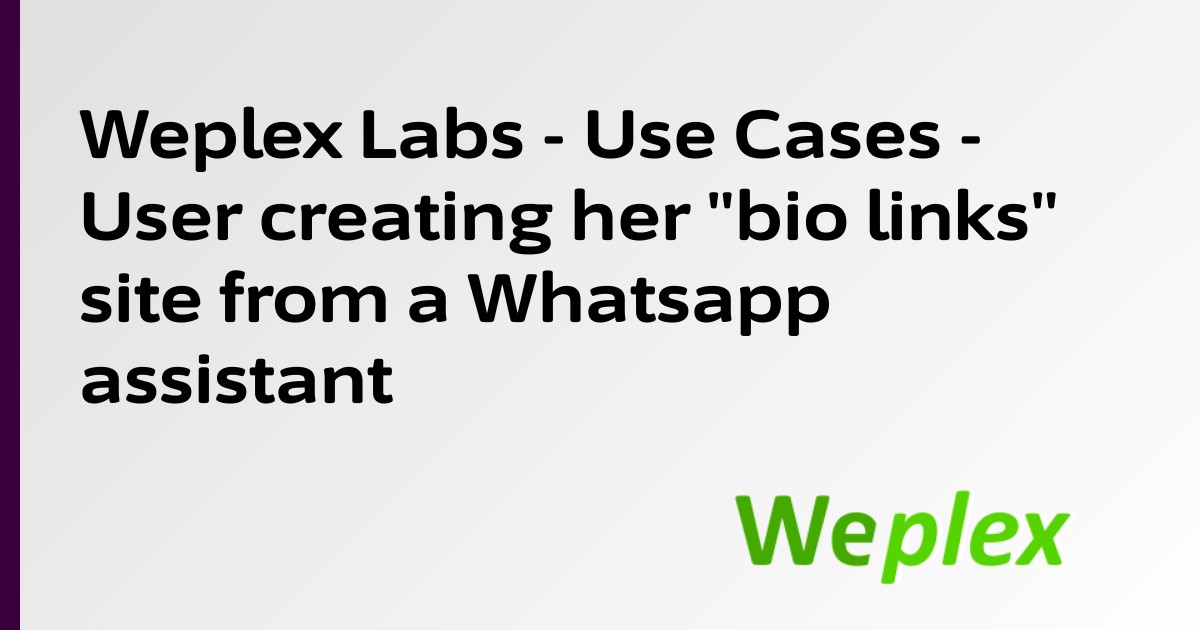 Weplex Labs - Use Cases - User creating her "bio links" site from a Whatsapp assistant