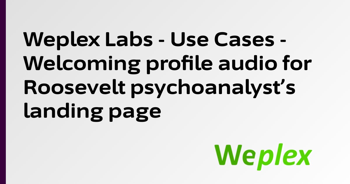 Weplex Labs - Use Cases - Welcoming profile audio for Roosevelt psychoanalyst’s landing page